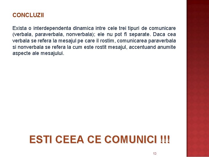 CONCLUZII Exista o interdependenta dinamica intre cele trei tipuri de comunicare (verbala, paraverbala, nonverbala);