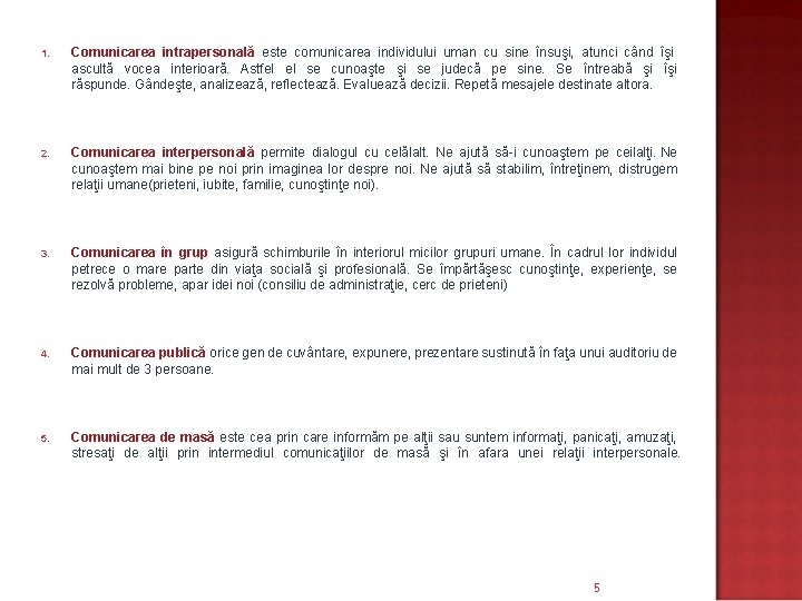 1. Comunicarea intrapersonală este comunicarea individului uman cu sine însuşi, atunci când îşi ascultă