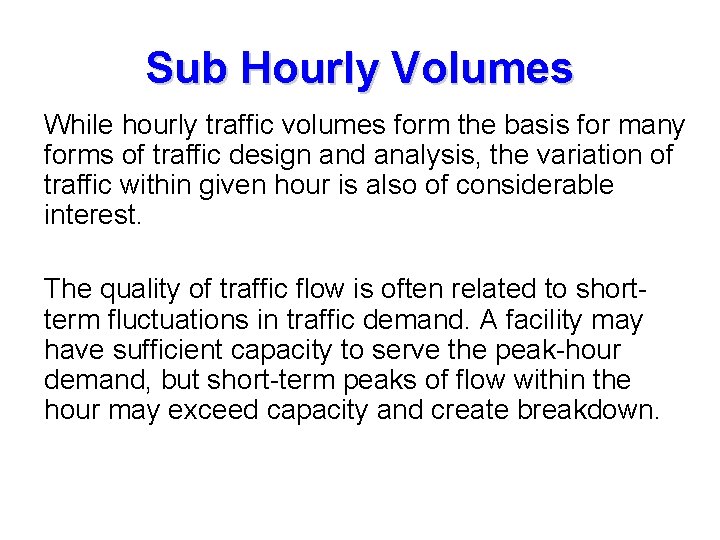 Sub Hourly Volumes While hourly traffic volumes form the basis for many forms of