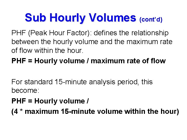 Sub Hourly Volumes (cont’d) PHF (Peak Hour Factor): defines the relationship between the hourly