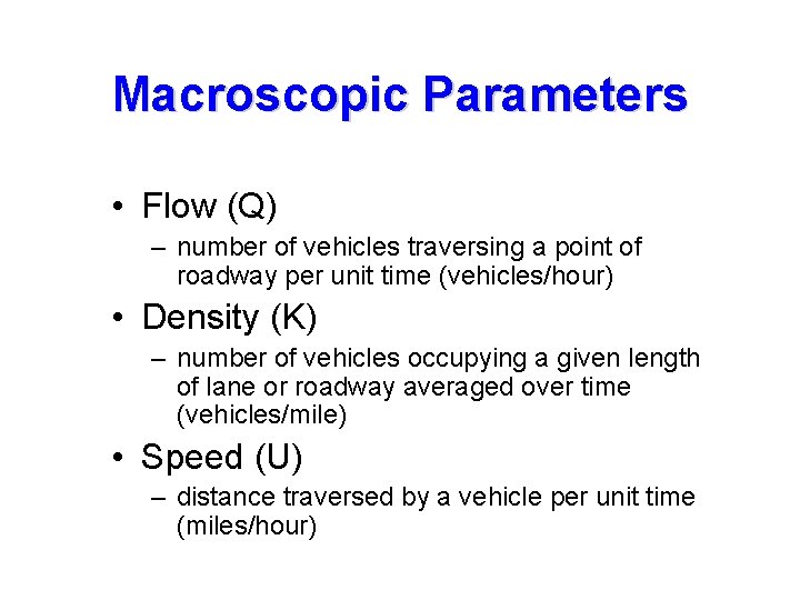 Macroscopic Parameters • Flow (Q) – number of vehicles traversing a point of roadway