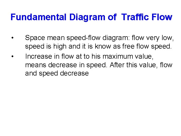 Fundamental Diagram of Traffic Flow • • Space mean speed-flow diagram: flow very low,