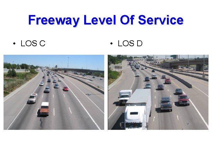 Freeway Level Of Service • LOS C • LOS D 