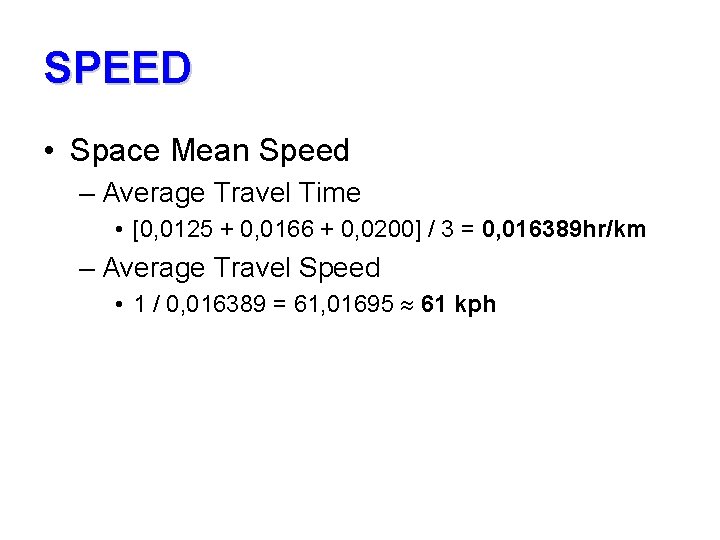 SPEED • Space Mean Speed – Average Travel Time • [0, 0125 + 0,