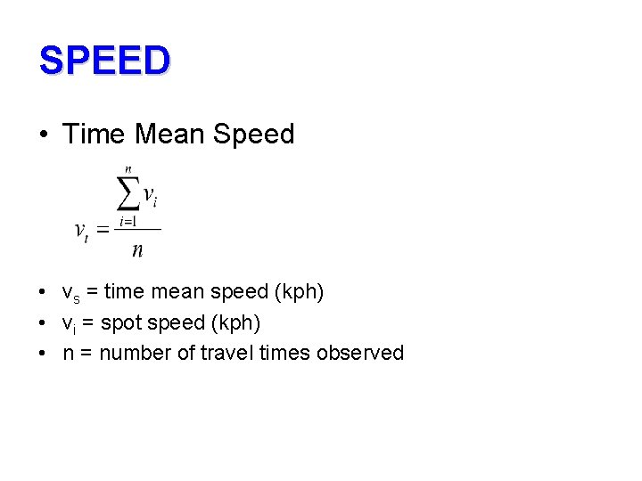 SPEED • Time Mean Speed • vs = time mean speed (kph) • vi