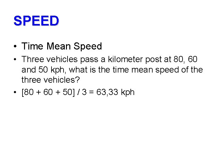 SPEED • Time Mean Speed • Three vehicles pass a kilometer post at 80,