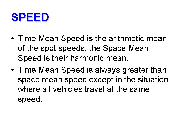 SPEED • Time Mean Speed is the arithmetic mean of the spot speeds, the