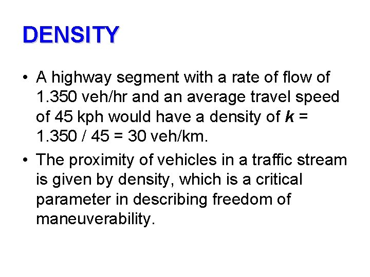 DENSITY • A highway segment with a rate of flow of 1. 350 veh/hr