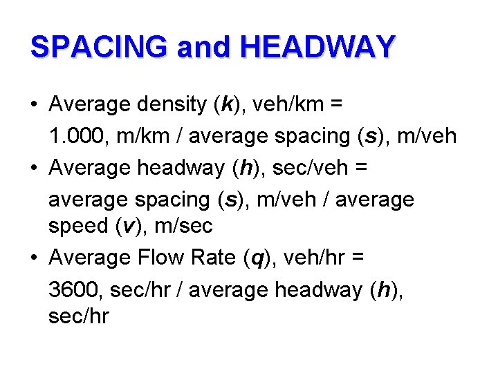 SPACING and HEADWAY • Average density (k), veh/km = 1. 000, m/km / average