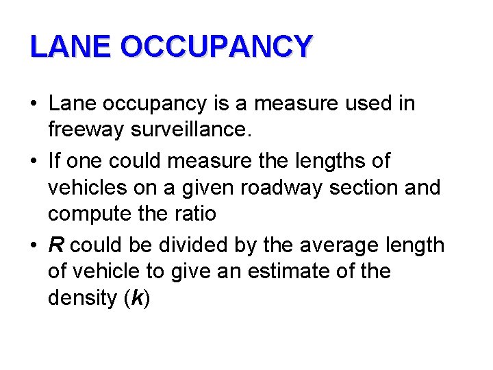 LANE OCCUPANCY • Lane occupancy is a measure used in freeway surveillance. • If