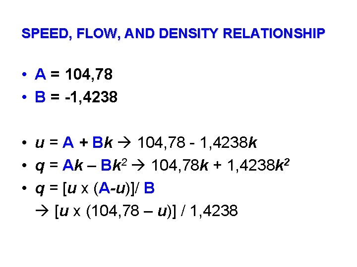 SPEED, FLOW, AND DENSITY RELATIONSHIP • A = 104, 78 • B = -1,