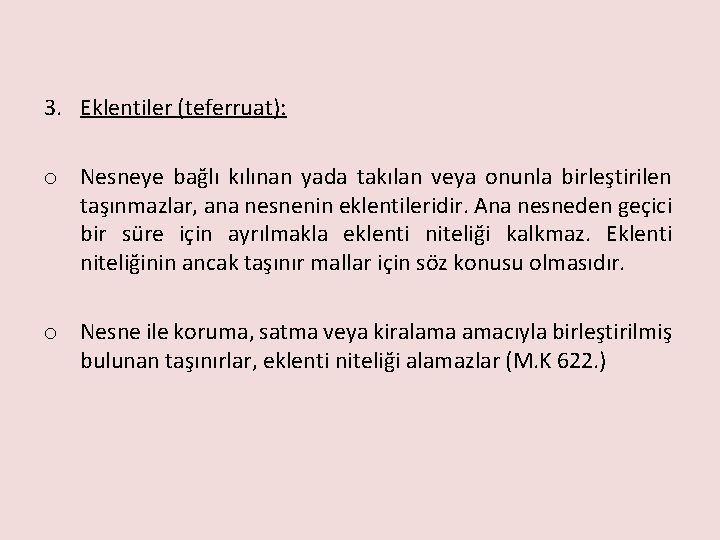 3. Eklentiler (teferruat): o Nesneye bağlı kılınan yada takılan veya onunla birleştirilen taşınmazlar, ana