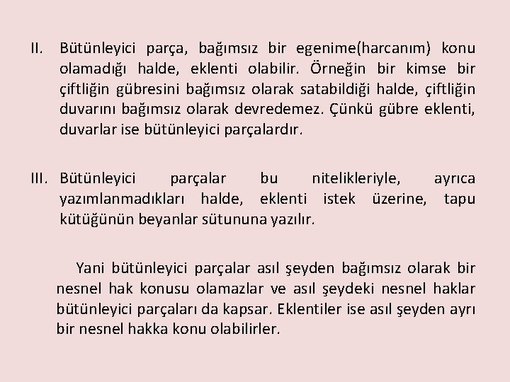 II. Bütünleyici parça, bağımsız bir egenime(harcanım) konu olamadığı halde, eklenti olabilir. Örneğin bir kimse