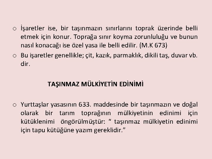o İşaretler ise, bir taşınmazın sınırlarını toprak üzerinde belli etmek için konur. Toprağa sınır