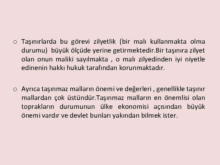 o Taşınırlarda bu görevi zilyetlik (bir malı kullanmakta olma durumu) büyük ölçüde yerine getirmektedir.