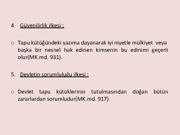 4. Güvenilirlik ilkesi : o Tapu kütüğündeki yazıma dayanarak iyi niyetle mülkiyet veya başka