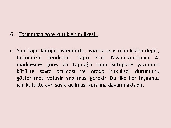 6. Taşınmaza göre kütüklenim ilkesi : o Yani tapu kütüğü sisteminde , yazıma esas