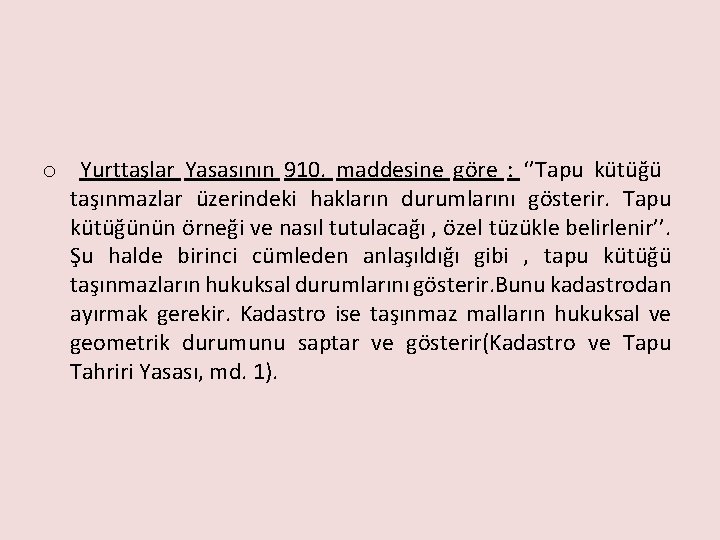 o Yurttaşlar Yasasının 910. maddesine göre : ‘’Tapu kütüğü taşınmazlar üzerindeki hakların durumlarını gösterir.