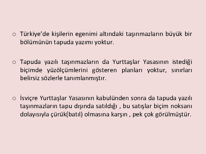 o Türkiye’de kişilerin egenimi altındaki taşınmazların büyük bir bölümünün tapuda yazımı yoktur. o Tapuda