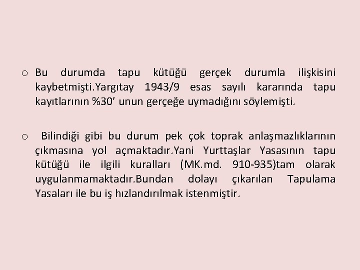 o Bu durumda tapu kütüğü gerçek durumla ilişkisini kaybetmişti. Yargıtay 1943/9 esas sayılı kararında