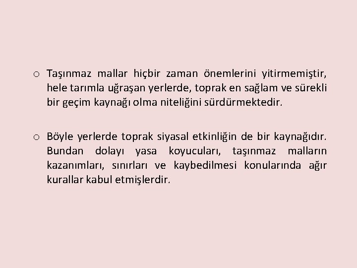 o Taşınmaz mallar hiçbir zaman önemlerini yitirmemiştir, hele tarımla uğraşan yerlerde, toprak en sağlam