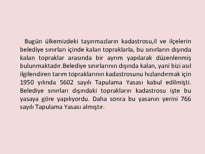 Bugün ülkemizdeki taşınmazların kadastrosu, il ve ilçelerin belediye sınırları içinde kalan topraklarla, bu sınırların