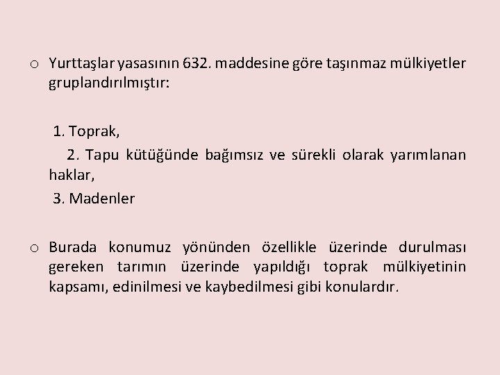 o Yurttaşlar yasasının 632. maddesine göre taşınmaz mülkiyetler gruplandırılmıştır: 1. Toprak, 2. Tapu kütüğünde