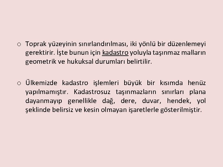 o Toprak yüzeyinin sınırlandırılması, iki yönlü bir düzenlemeyi gerektirir. İşte bunun için kadastro yoluyla