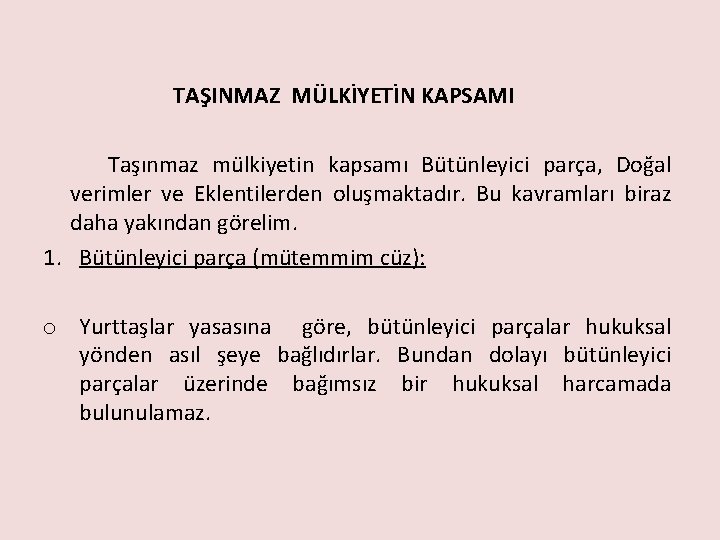TAŞINMAZ MÜLKİYETİN KAPSAMI Taşınmaz mülkiyetin kapsamı Bütünleyici parça, Doğal verimler ve Eklentilerden oluşmaktadır. Bu