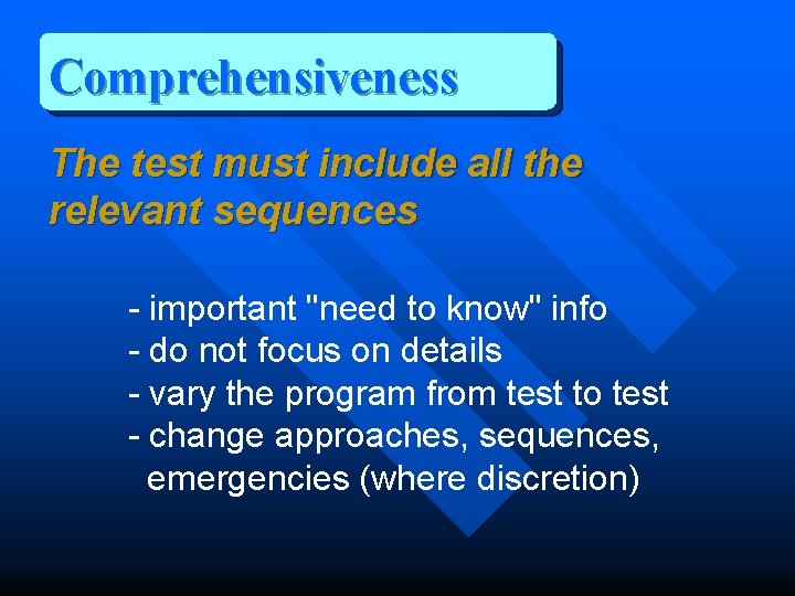 Comprehensiveness The test must include all the relevant sequences - important "need to know"