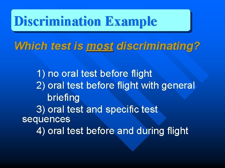 Discrimination Example Which test is most discriminating? 1) no oral test before flight 2)