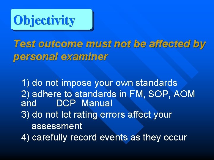 Objectivity Test outcome must not be affected by personal examiner 1) do not impose