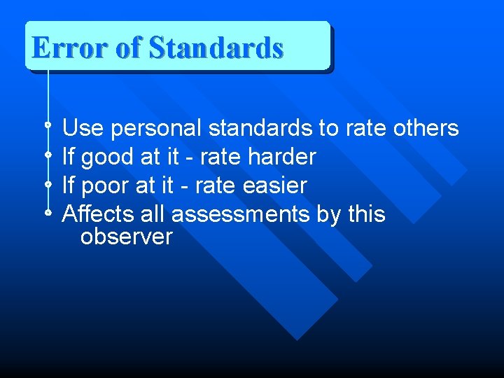 Error of Standards Use personal standards to rate others If good at it -