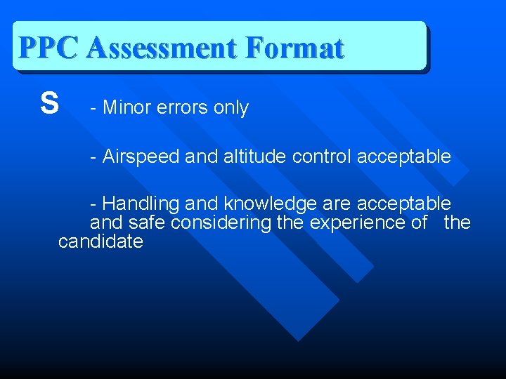 PPC Assessment Format S - Minor errors only - Airspeed and altitude control acceptable