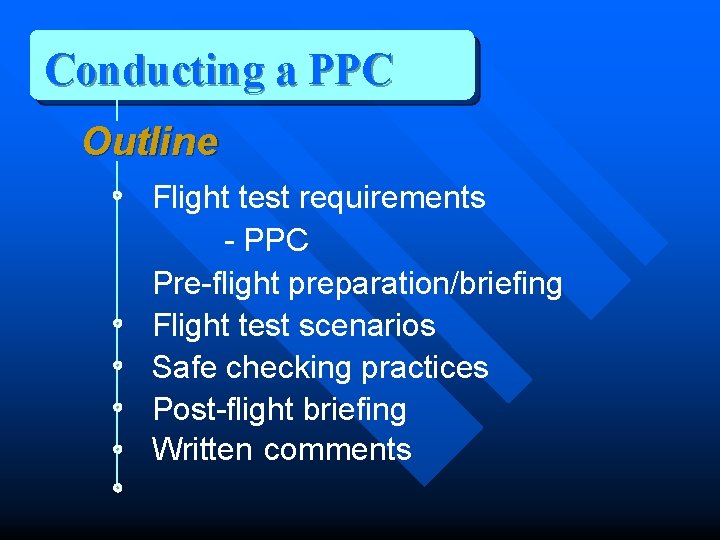 Conducting a PPC Outline Flight test requirements - PPC Pre-flight preparation/briefing Flight test scenarios