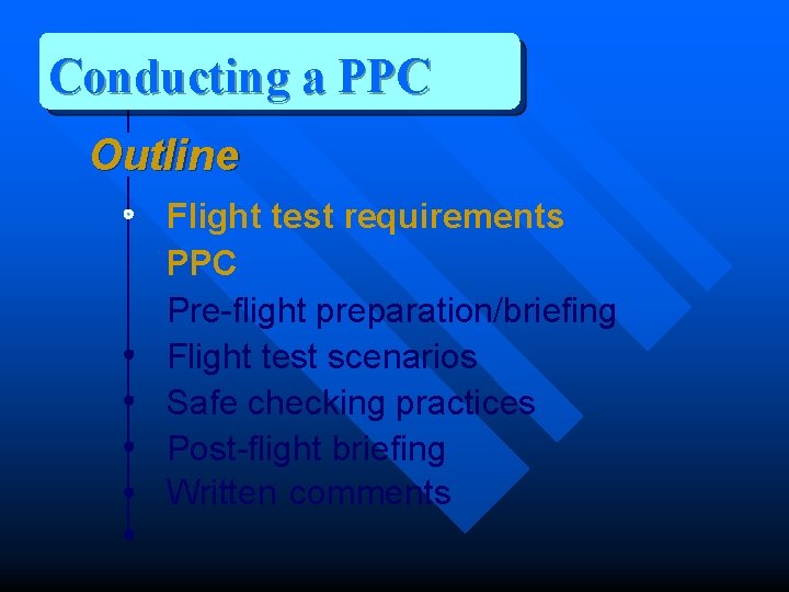 Conducting a PPC Outline Flight test requirements PPC Pre-flight preparation/briefing Flight test scenarios Safe