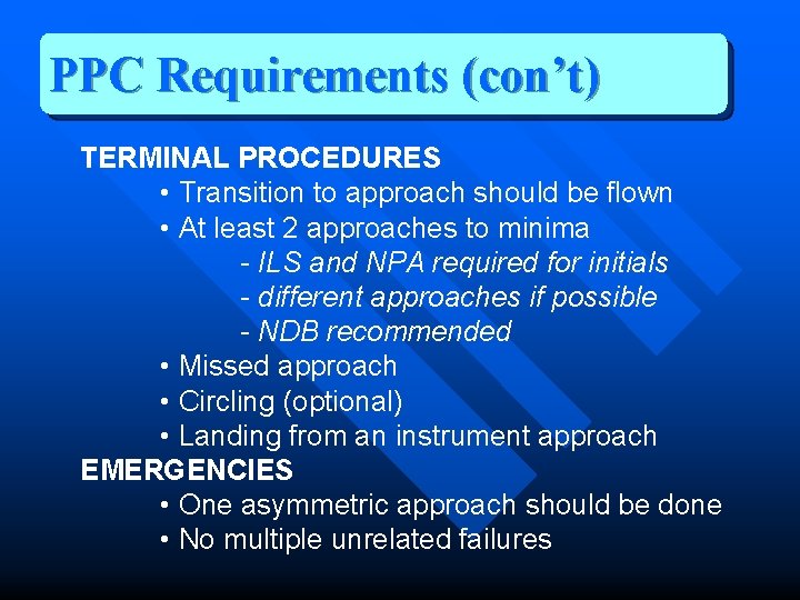 PPC Requirements (con’t) TERMINAL PROCEDURES • Transition to approach should be flown • At