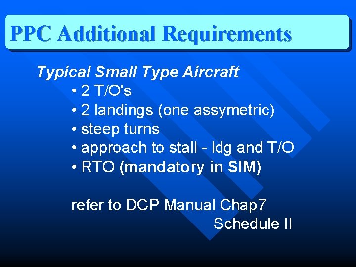 PPC Additional Requirements Typical Small Type Aircraft • 2 T/O's • 2 landings (one