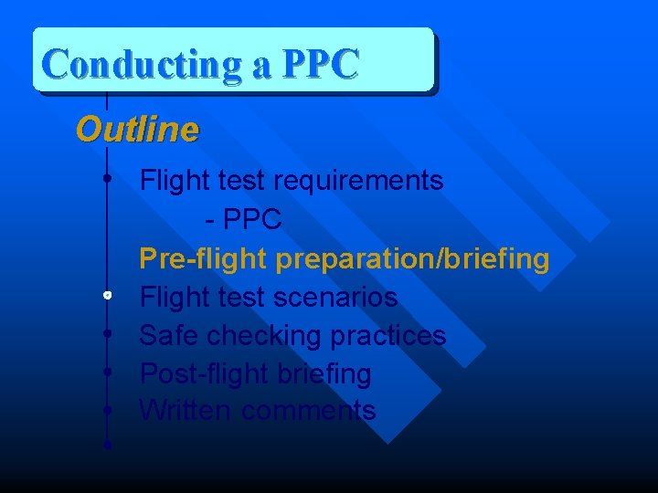 Conducting a PPC Outline Flight test requirements - PPC Pre-flight preparation/briefing Flight test scenarios