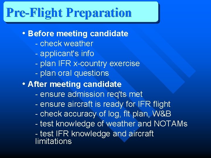 Pre-Flight Preparation • Before meeting candidate - check weather - applicant's info - plan