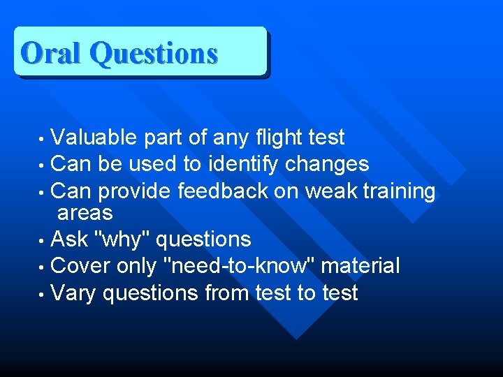 Oral Questions Valuable part of any flight test • Can be used to identify