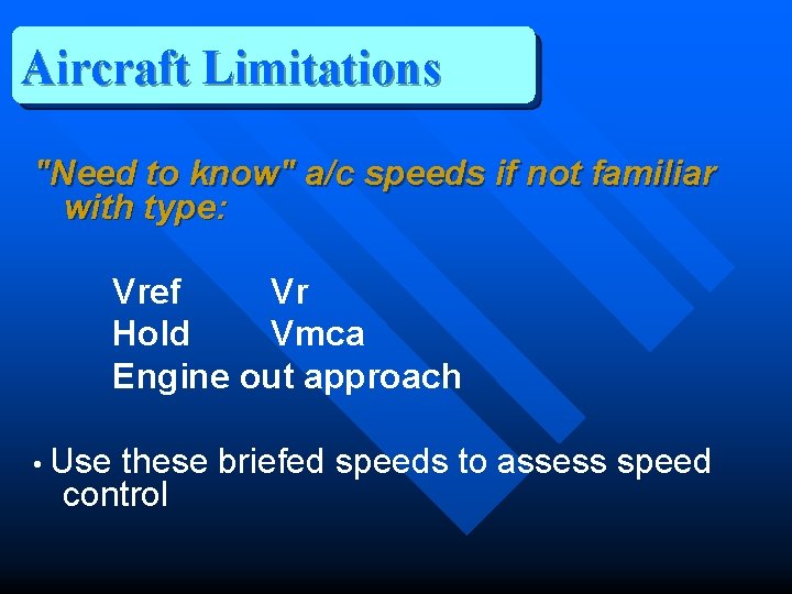 Aircraft Limitations "Need to know" a/c speeds if not familiar with type: Vref Vr