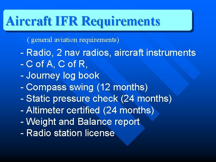 Aircraft IFR Requirements ( general aviation requirements) - Radio, 2 nav radios, aircraft instruments