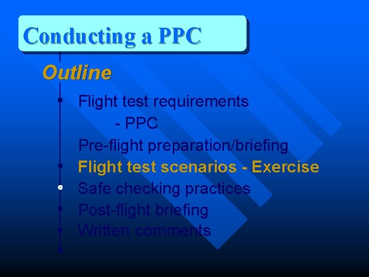 Conducting a PPC Outline Flight test requirements - PPC Pre-flight preparation/briefing Flight test scenarios