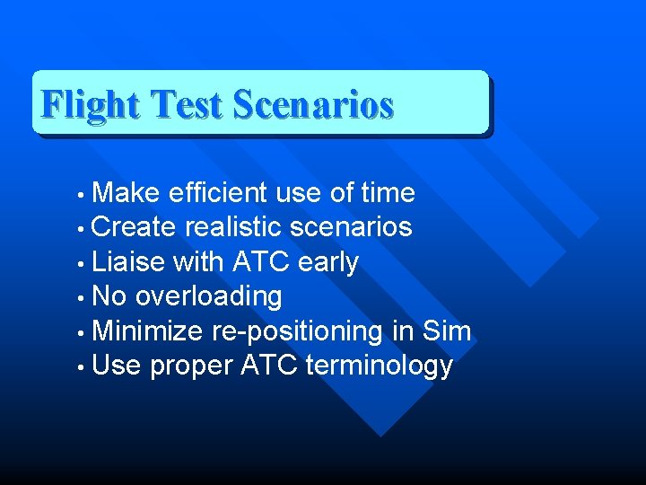 Flight Test Scenarios • Make efficient use of time • Create realistic scenarios •