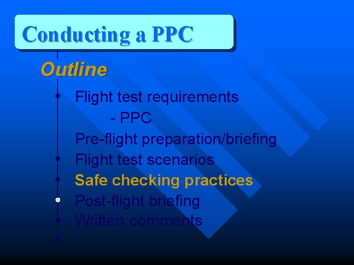 Conducting a PPC Outline Flight test requirements - PPC Pre-flight preparation/briefing Flight test scenarios