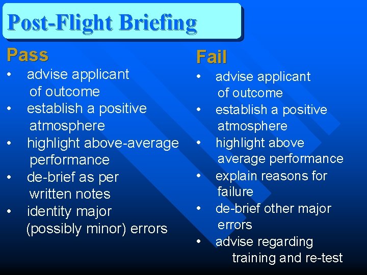 Post-Flight Briefing Pass • • • advise applicant of outcome establish a positive atmosphere