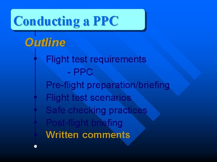 Conducting a PPC Outline Flight test requirements - PPC Pre-flight preparation/briefing Flight test scenarios