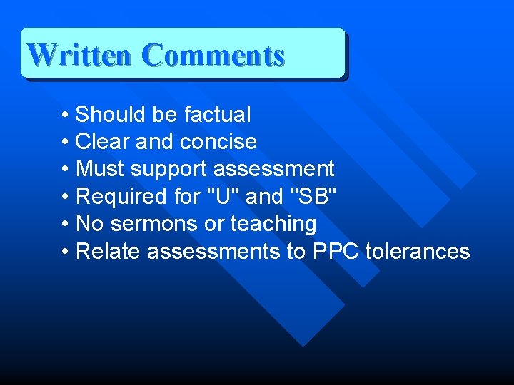 Written Comments • Should be factual • Clear and concise • Must support assessment