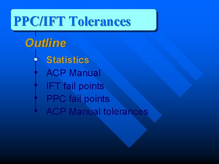 PPC/IFT Tolerances Outline Statistics ACP Manual IFT fail points PPC fail points ACP Manual